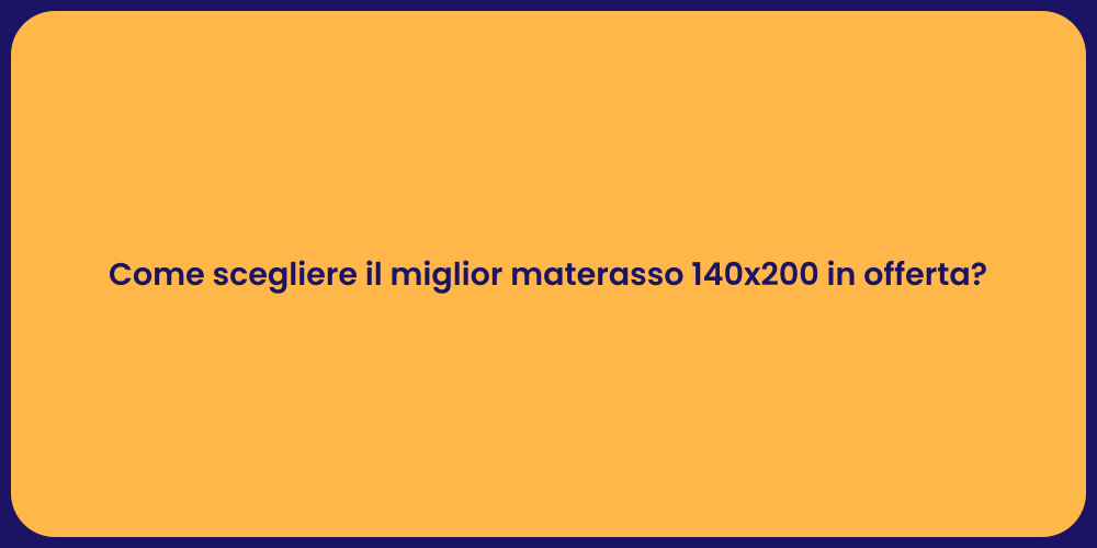 Come scegliere il miglior materasso 140x200 in offerta?
