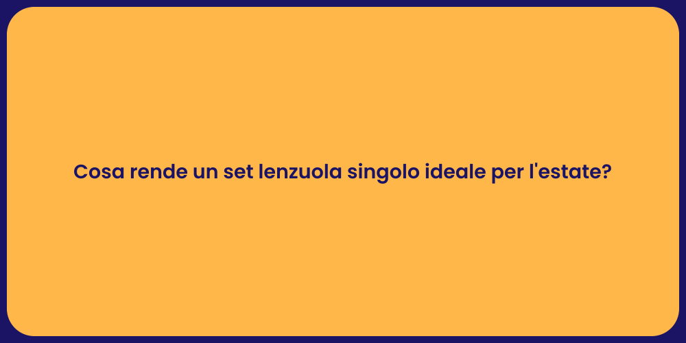 Cosa rende un set lenzuola singolo ideale per l'estate?
