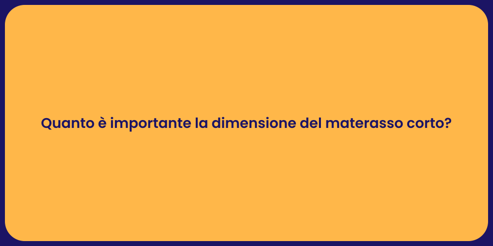 Quanto è importante la dimensione del materasso corto?