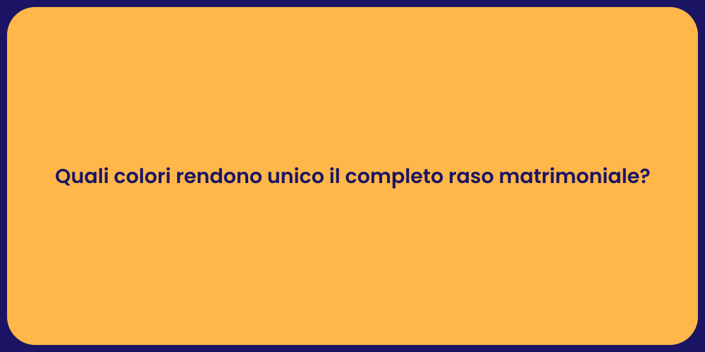 Quali colori rendono unico il completo raso matrimoniale?