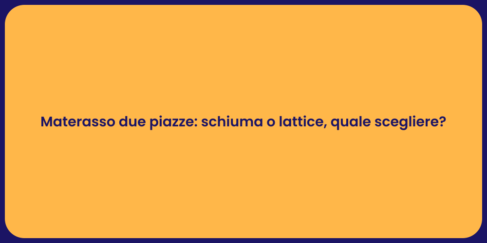 Materasso due piazze: schiuma o lattice, quale scegliere?