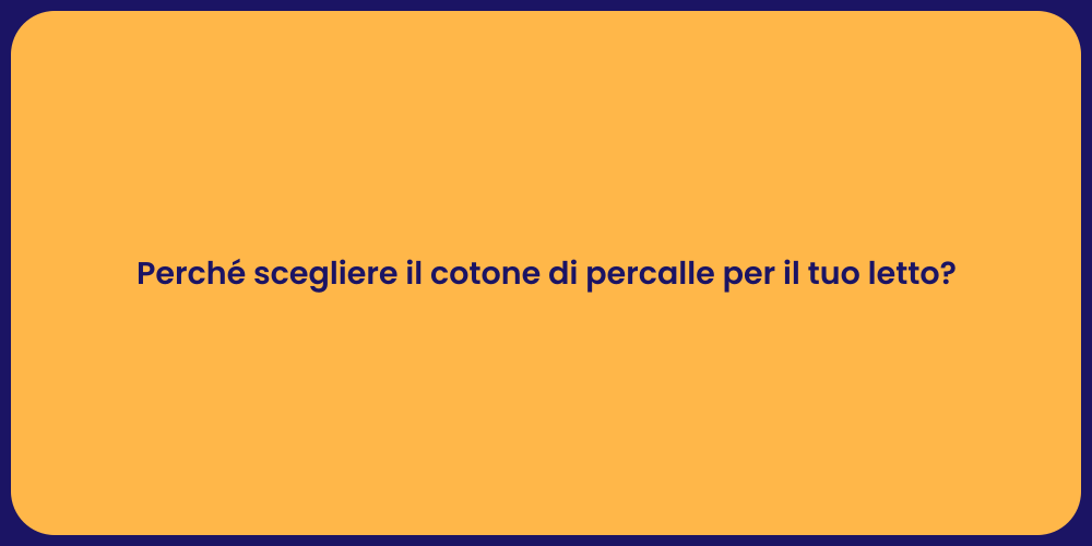 Perché scegliere il cotone di percalle per il tuo letto?