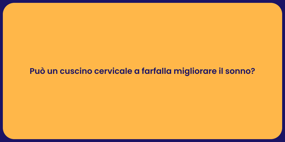 Può un cuscino cervicale a farfalla migliorare il sonno?