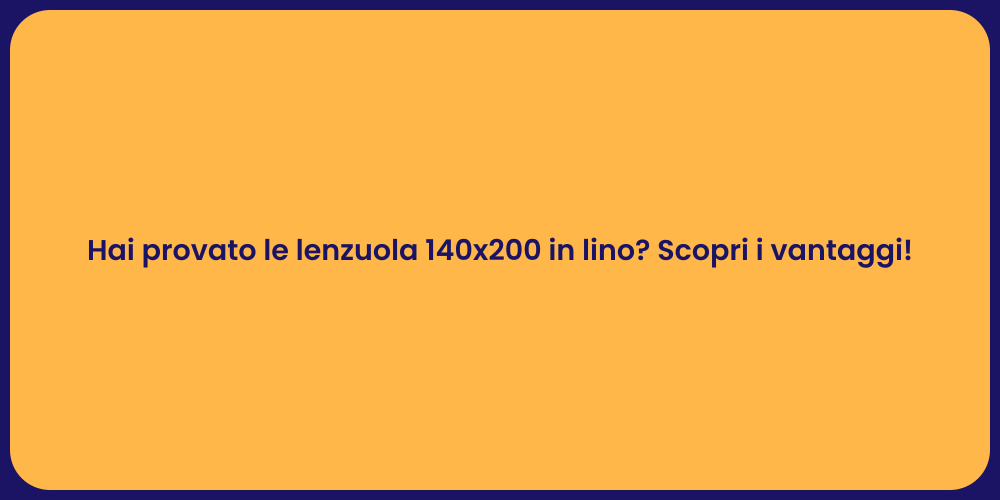 Hai provato le lenzuola 140x200 in lino? Scopri i vantaggi!
