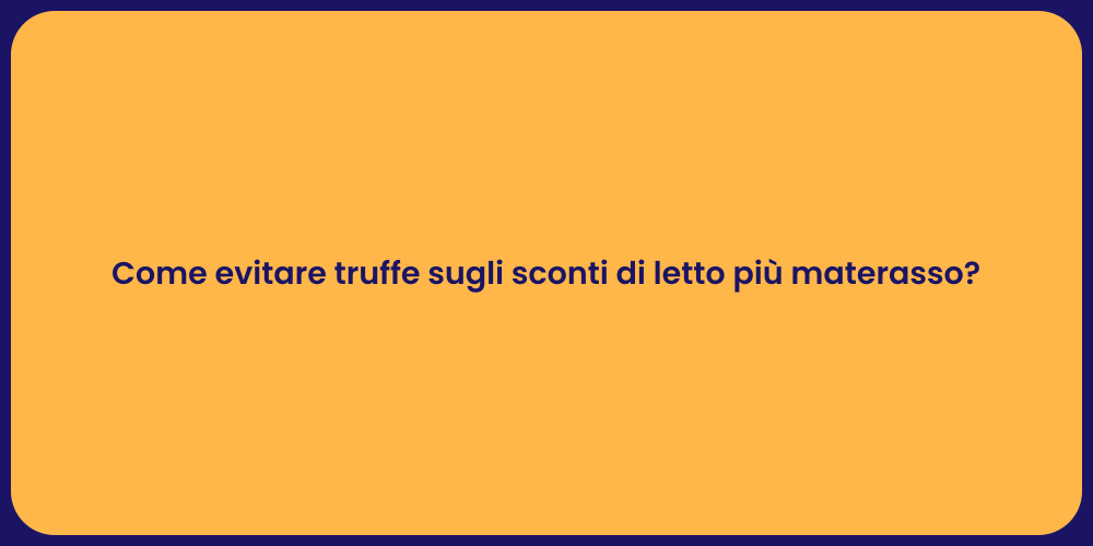 Come evitare truffe sugli sconti di letto più materasso?