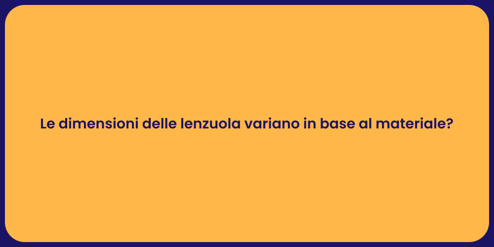 Le dimensioni delle lenzuola variano in base al materiale?