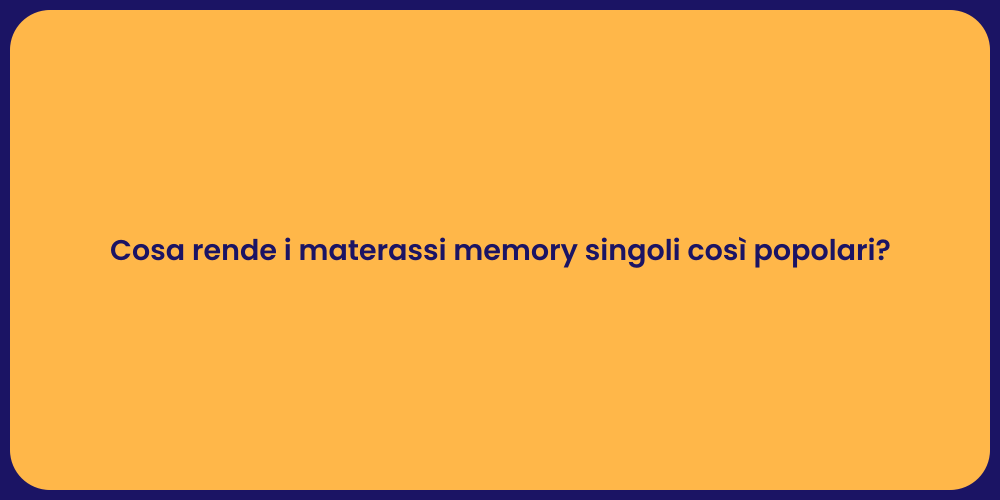 Cosa rende i materassi memory singoli così popolari?