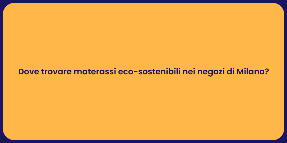 Dove trovare materassi eco-sostenibili nei negozi di Milano?