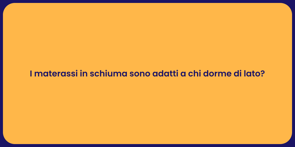 I materassi in schiuma sono adatti a chi dorme di lato?