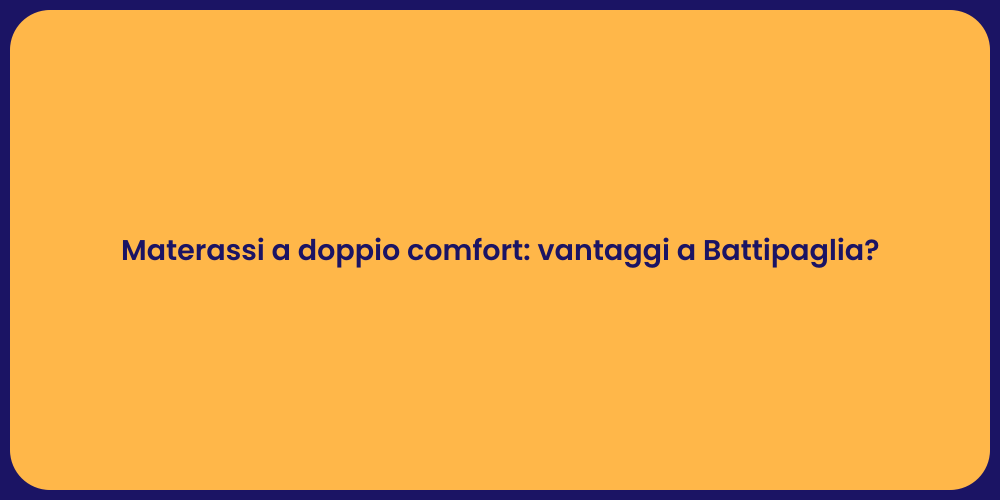 Materassi a doppio comfort: vantaggi a Battipaglia?