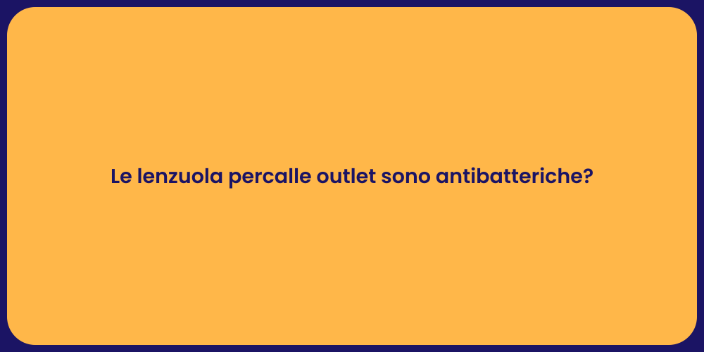 Le lenzuola percalle outlet sono antibatteriche?