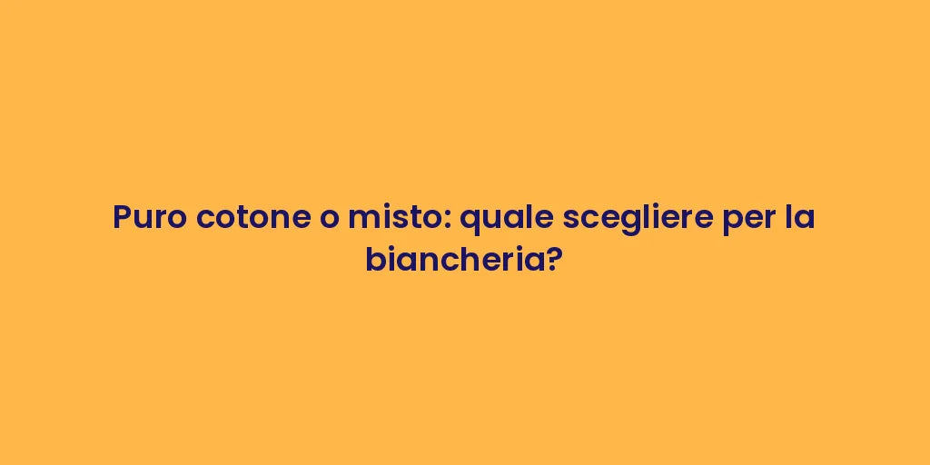 Puro cotone o misto: quale scegliere per la biancheria?