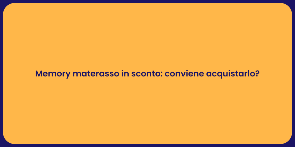 Memory materasso in sconto: conviene acquistarlo?