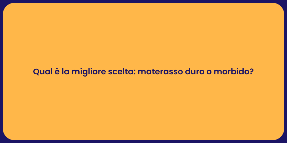Qual è la migliore scelta: materasso duro o morbido?