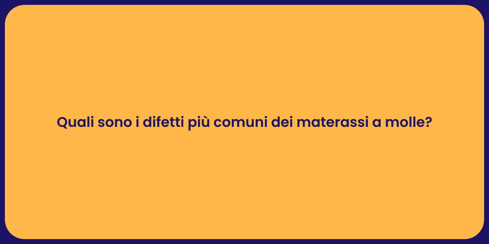 Quali sono i difetti più comuni dei materassi a molle?