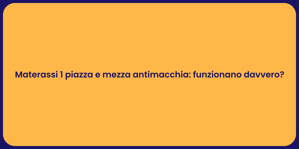 Materassi 1 piazza e mezza antimacchia: funzionano davvero?