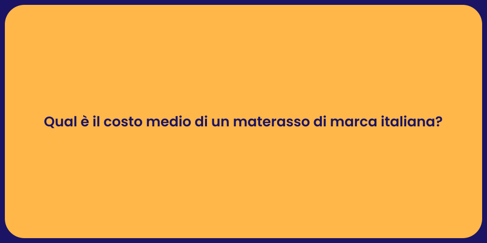 Qual è il costo medio di un materasso di marca italiana?