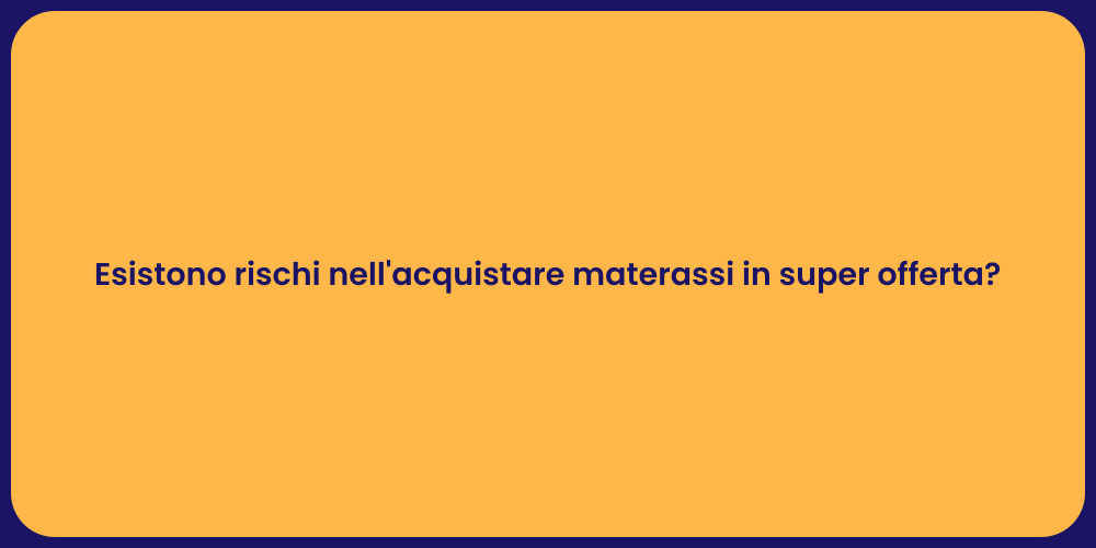 Esistono rischi nell'acquistare materassi in super offerta?