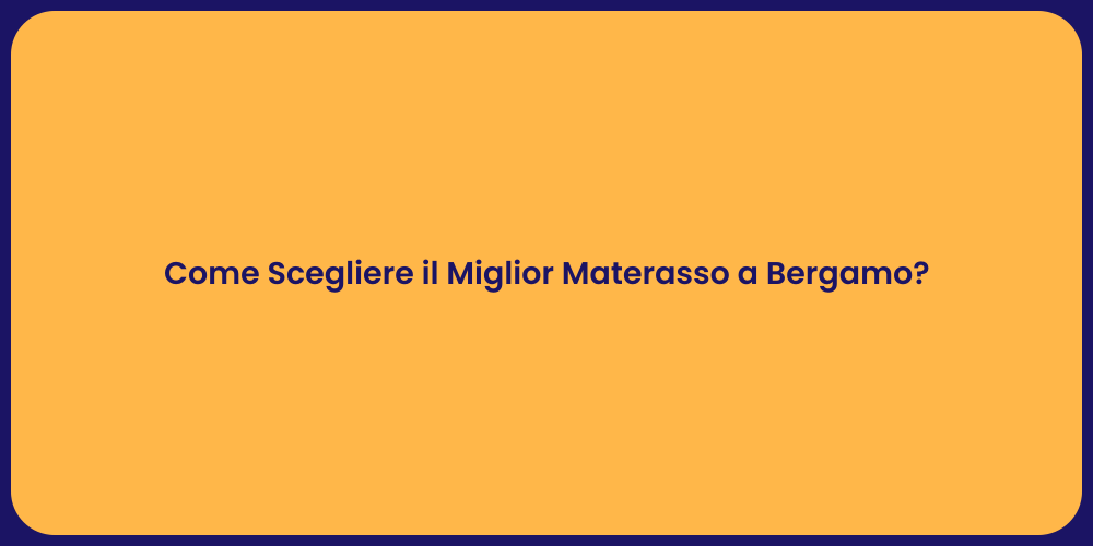 Come Scegliere il Miglior Materasso a Bergamo?