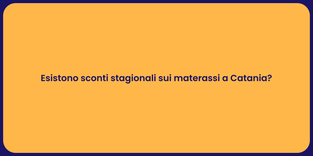 Esistono sconti stagionali sui materassi a Catania?