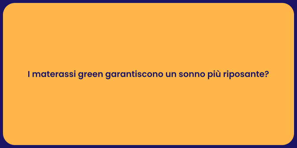 I materassi green garantiscono un sonno più riposante?