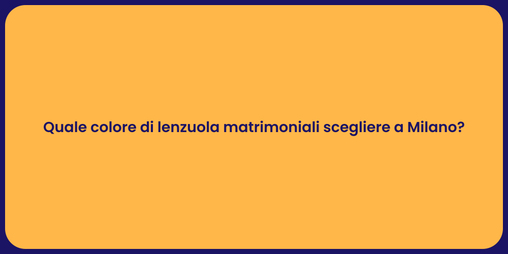 Quale colore di lenzuola matrimoniali scegliere a Milano?