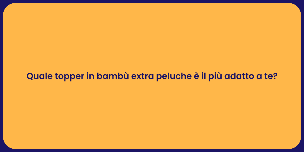 Quale topper in bambù extra peluche è il più adatto a te?