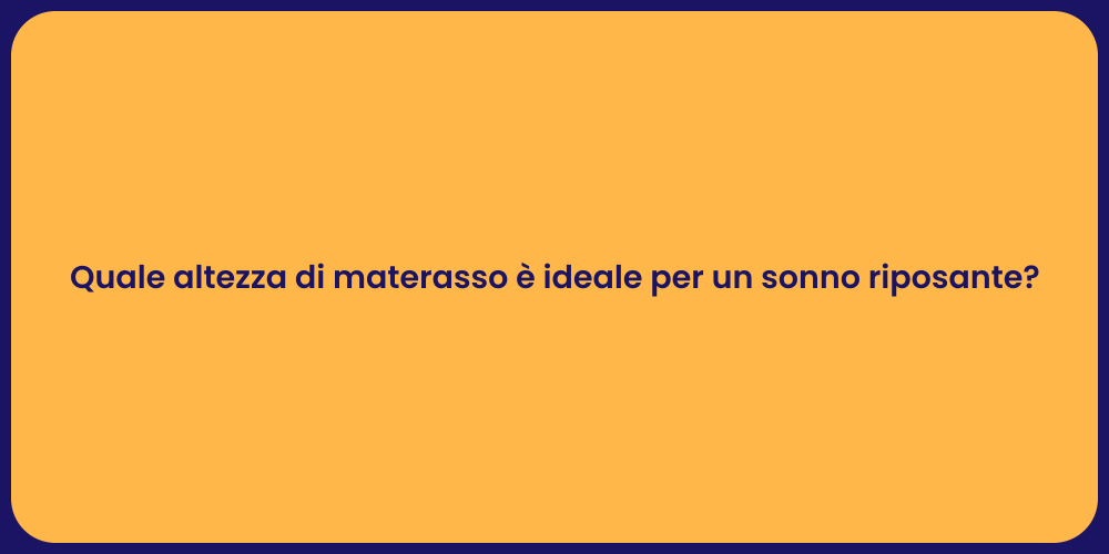 Quale altezza di materasso è ideale per un sonno riposante?