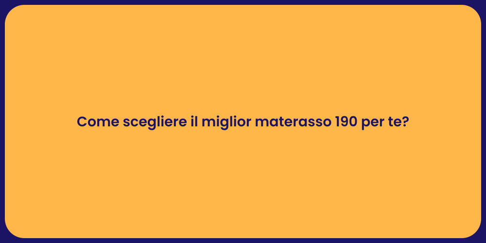 Come scegliere il miglior materasso 190 per te?