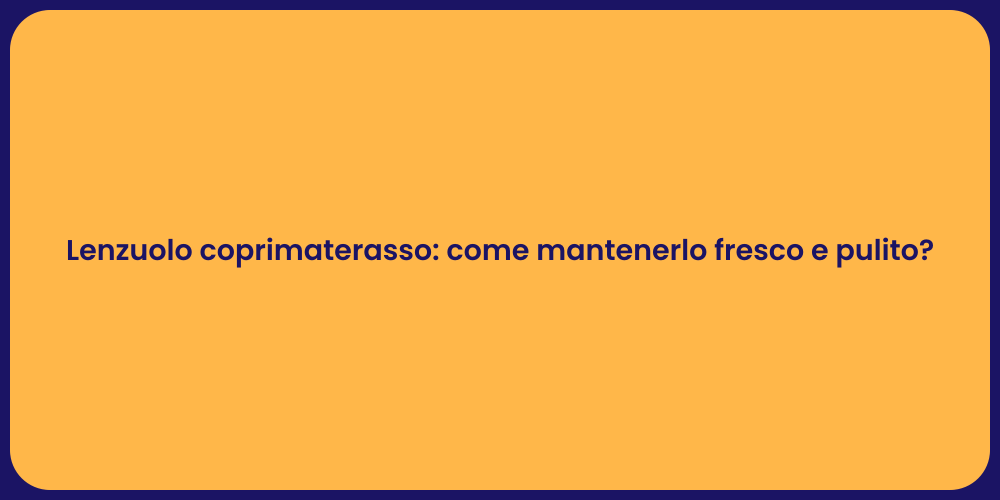 Lenzuolo coprimaterasso: come mantenerlo fresco e pulito?