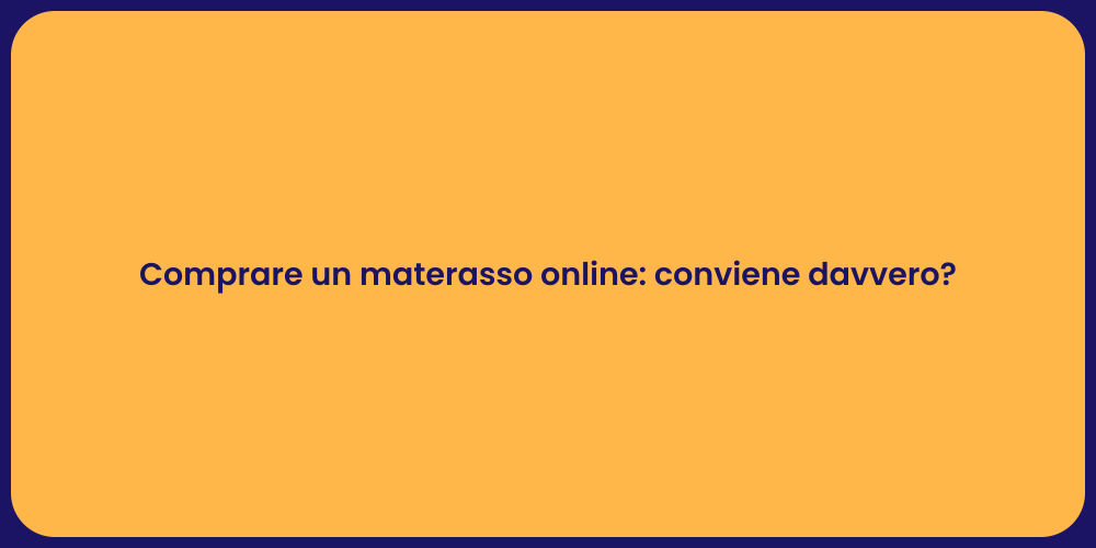 Comprare un materasso online: conviene davvero?