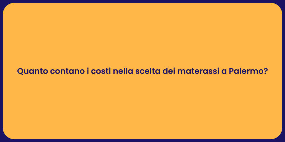 Quanto contano i costi nella scelta dei materassi a Palermo?