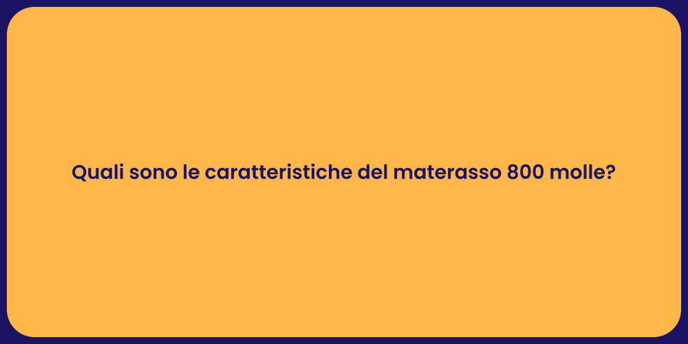 Quali sono le caratteristiche del materasso 800 molle?