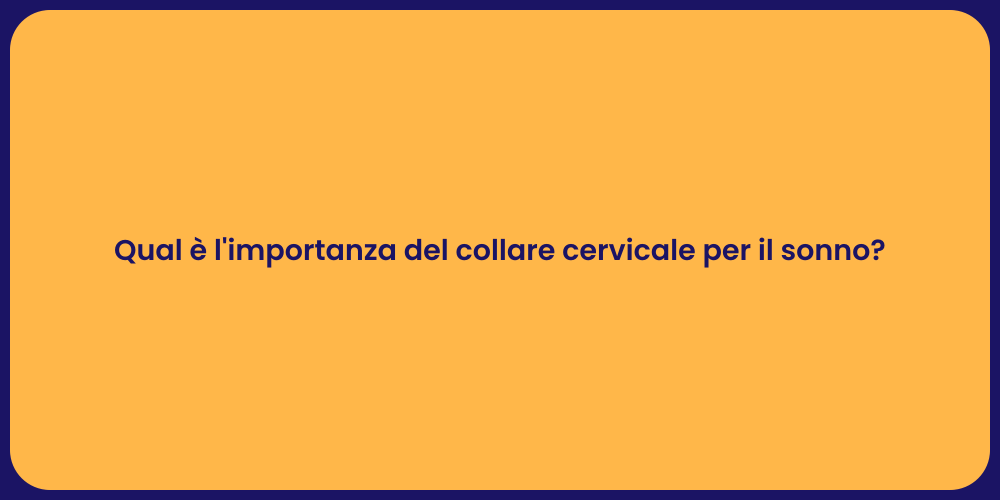Qual è l'importanza del collare cervicale per il sonno?