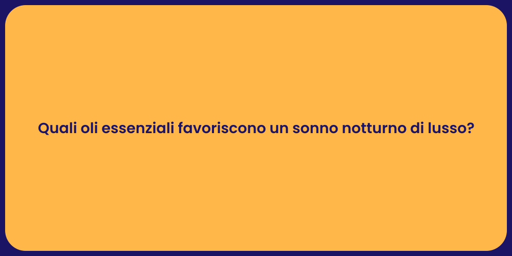 Quali oli essenziali favoriscono un sonno notturno di lusso?