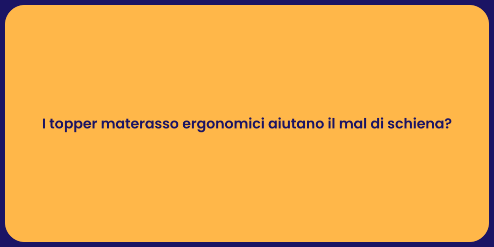 I topper materasso ergonomici aiutano il mal di schiena?