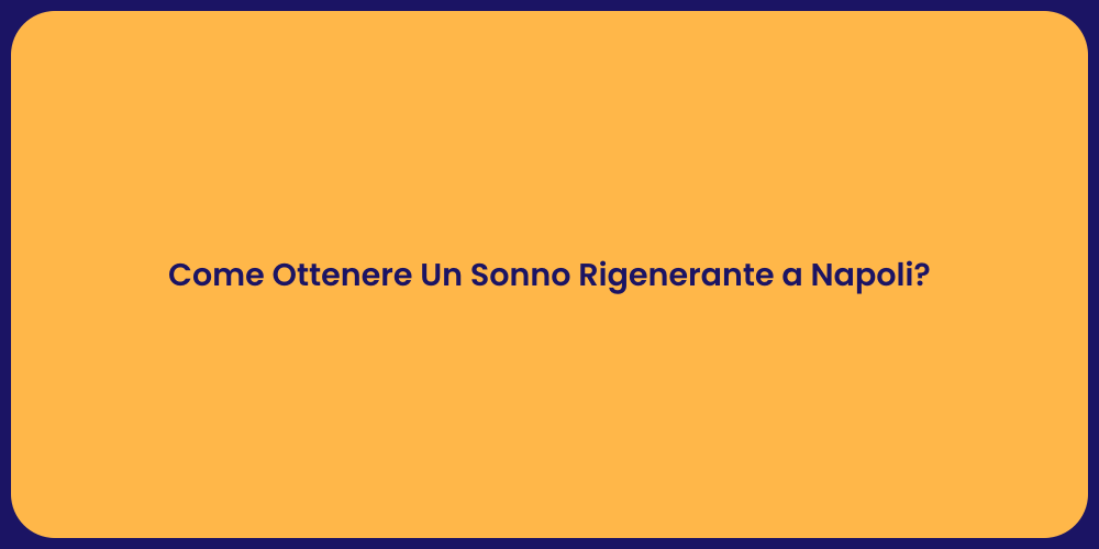 Come Ottenere Un Sonno Rigenerante a Napoli?