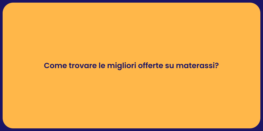 Come trovare le migliori offerte su materassi?