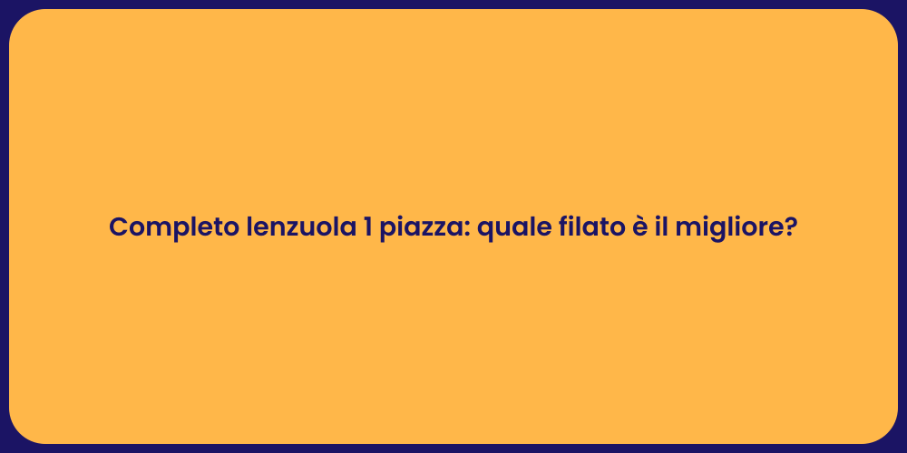 Completo lenzuola 1 piazza: quale filato è il migliore?
