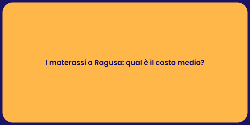 I materassi a Ragusa: qual è il costo medio?