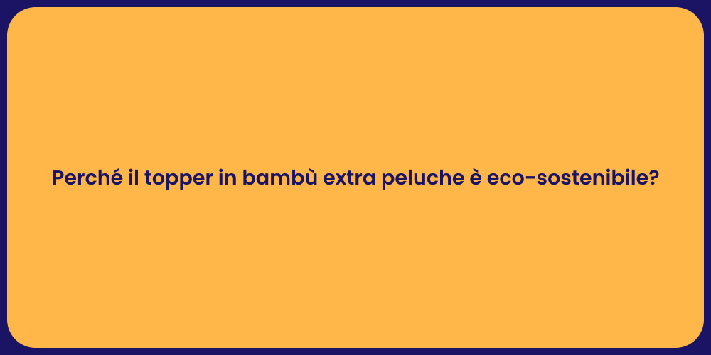 Perché il topper in bambù extra peluche è eco-sostenibile?