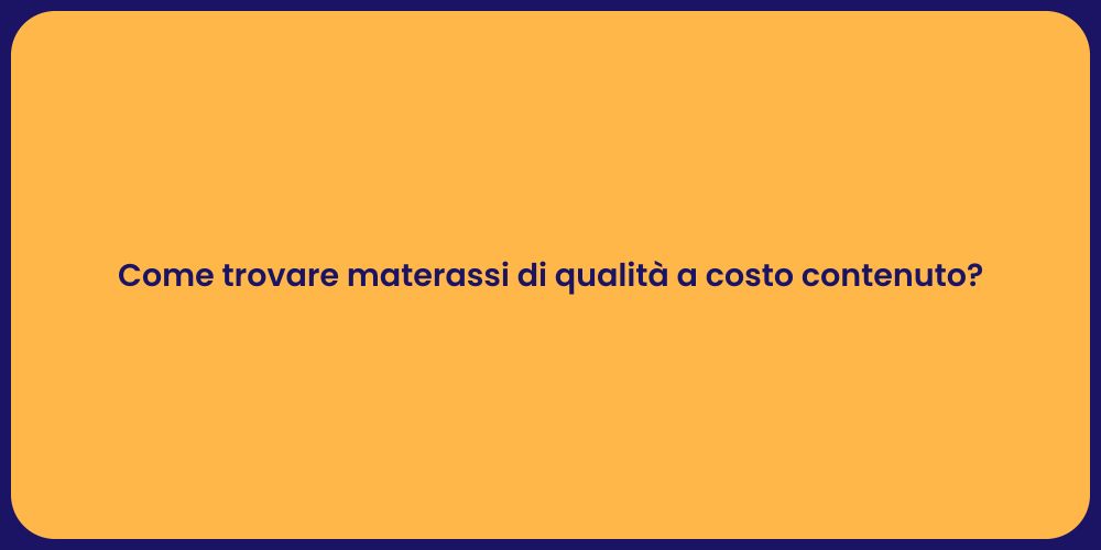 Come trovare materassi di qualità a costo contenuto?
