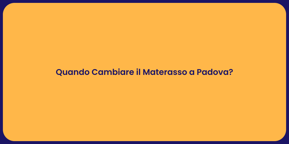 Quando Cambiare il Materasso a Padova?