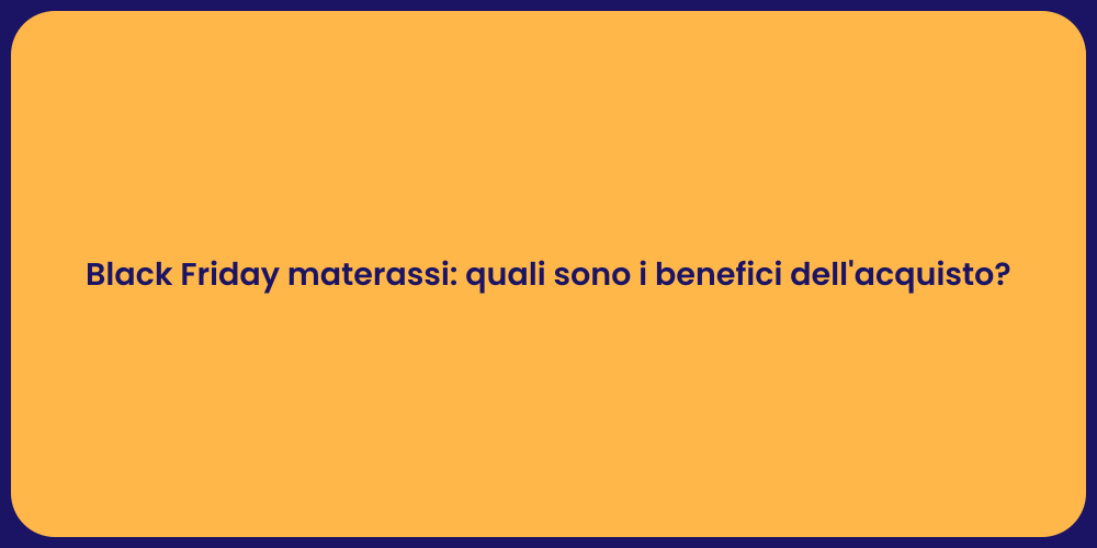 Black Friday materassi: quali sono i benefici dell'acquisto?