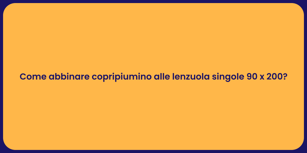 Come abbinare copripiumino alle lenzuola singole 90 x 200?
