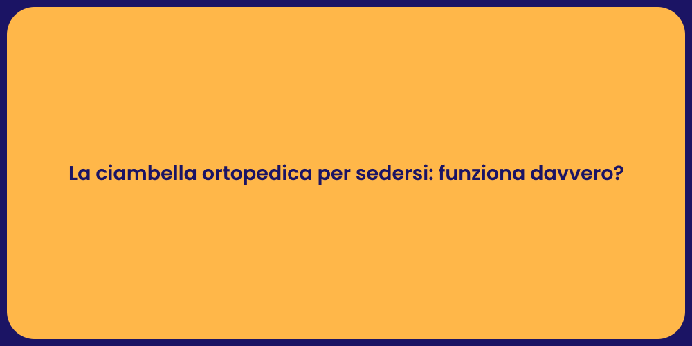 La ciambella ortopedica per sedersi: funziona davvero?