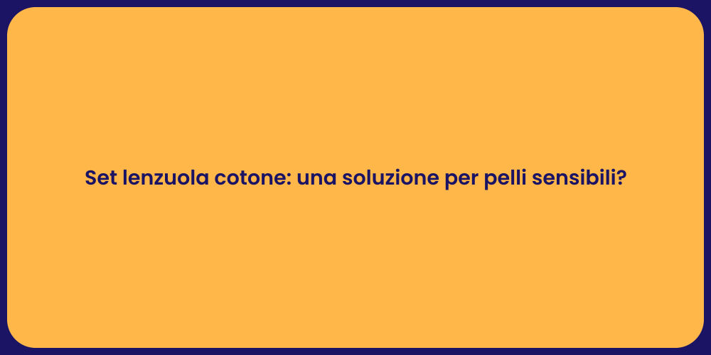 Set lenzuola cotone: una soluzione per pelli sensibili?