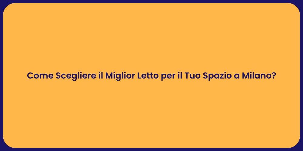 Come Scegliere il Miglior Letto per il Tuo Spazio a Milano?
