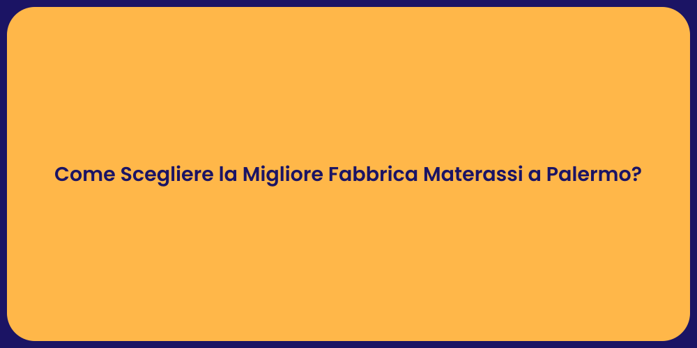 Come Scegliere la Migliore Fabbrica Materassi a Palermo?