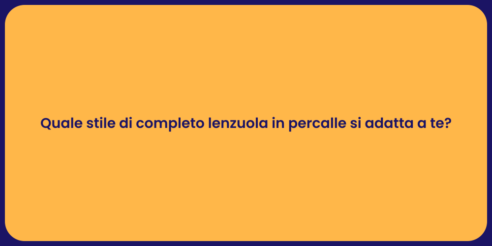 Quale stile di completo lenzuola in percalle si adatta a te?